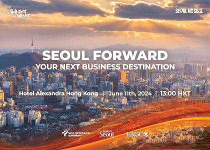 Seoul Forward(Hong Kong): Your Next Business Destination