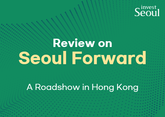 Review on a Roadshow, Seoul Forward in Hong Kong completed successfully