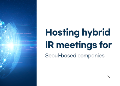 [Newsletter Vol.2] Hosting hybrid IR meetings for Seoul-based companies