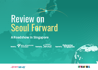 [ Review on ] Seoul Forward: Your Next Business Destination (Singapore)