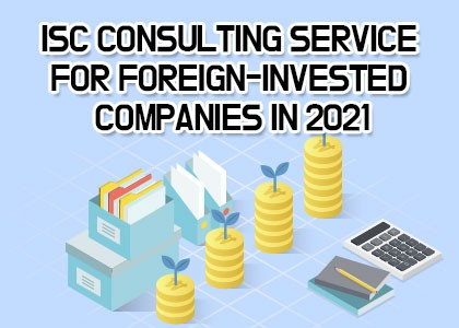 ISC consulting service for foreign-invested companies in 2021
