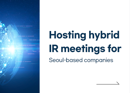 Hosting hybrid IR meetings for Seoul-based companies